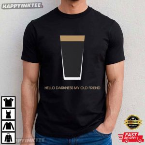 Hello Darkness My Old Friend Guinness Beer Lovers T-Shirt