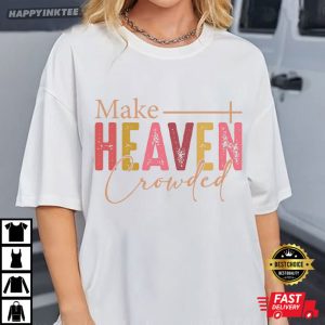 Make Heaven Crowded For God So Loved World Bible Quotes T Shirt (4)