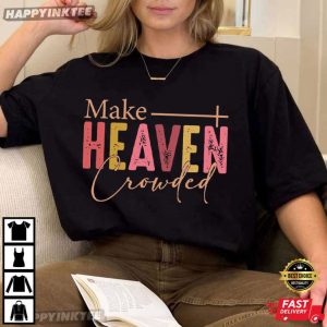 Make Heaven Crowded For God So Loved World Bible Quotes T-Shirt