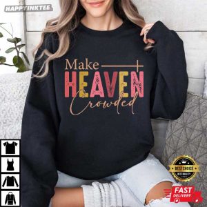 Make Heaven Crowded For God So Loved World Bible Quotes T Shirt (3)