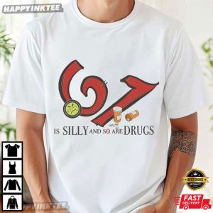 Six Seven 6 7 Is Silly And So Are Drugs No Drugs Meme T-Shirt
