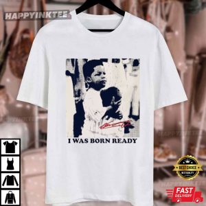 I Was Born Ready Vladimir Guerrero Baseball Toronto T Shirt (1)