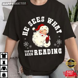 He Sees What You’ve Been Reading Santa Funny Bookish T-Shirt