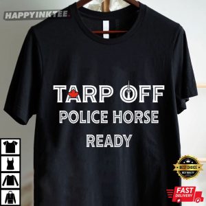 Tarp Off Police Horse Ready T Shirt (3)