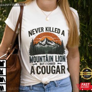 Never Killed A Mountain Lion But I’ve Choked A Cougar T Shirt (2)
