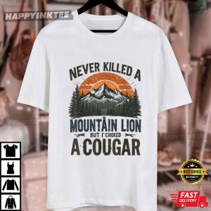 Never Killed A Mountain Lion But I’ve Choked A Cougar T Shirt (4)