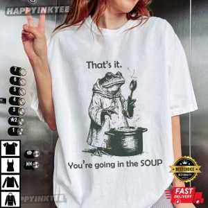 That's It You're Going In The Soup Funny T Shirt (4)