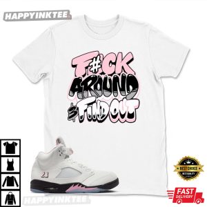 Jordan 5 Retro Medium Soft Pink Matching Fuck Around And Find Out T Shirt (3)