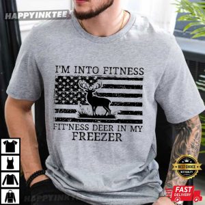 Deer Hunting I’m Into Fitness Fitness Deer In My Freezer T-Shirt