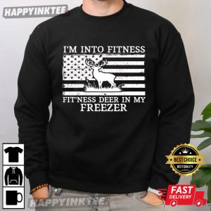 Deer Hunting I'm Into Fitness Fitness Deer In My Freezer T Shirt (2)