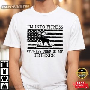 Deer Hunting I'm Into Fitness Fitness Deer In My Freezer T Shirt (4)