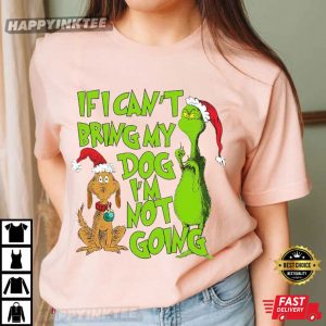 Grinch Christmas If I Can't Bring My Dog I'm Not Going Funny T Shirt (2)