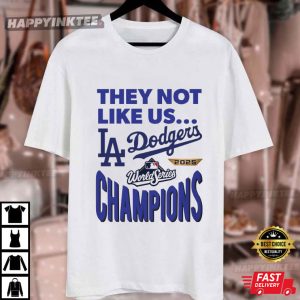 Dodgers 2025 World Series Champions They Not Like Us LA Baseball T Shirt (1)