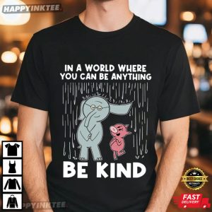 In A World Where You Can Be Anything Be Kind Elephant and Piggie T Shirt (1)