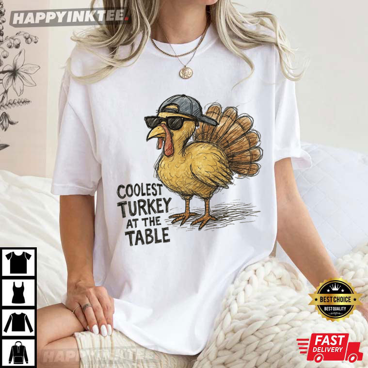 Coolest Turkey At The Table Thanksgiving Holiday T-Shirt Coolest Turkey At The Table Thanksgiving Holiday T-Shirt