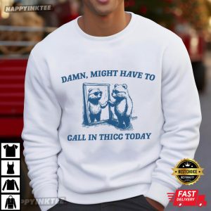 Bear Might Have To Call In Thicc Today Meme T Shirt (4)