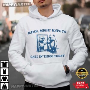 Bear Might Have To Call In Thicc Today Meme T Shirt (3)
