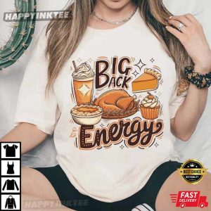 Big Back Energy Funny Thanksgiving Turkey Pie Dessert Holiday Dinner T Shirt (1)