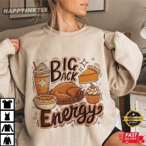 Big Back Energy Funny Thanksgiving Turkey Pie Dessert Holiday Dinner T Shirt (3)