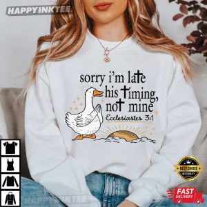 Christian Sorry I'm Late His Timing Not Mine Ecclesiastes 31 Bible Verse T Shirt (4)
