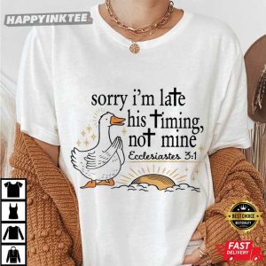 Christian Sorry I'm Late His Timing Not Mine Ecclesiastes 31 Bible Verse T Shirt (1)