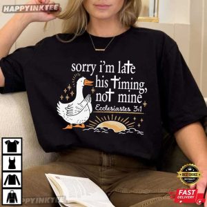 Christian Sorry I'm Late His Timing Not Mine Ecclesiastes 31 Bible Verse T Shirt (2)