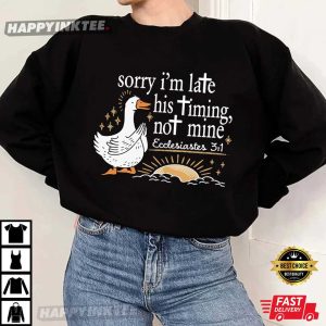 Christian Sorry I'm Late His Timing Not Mine Ecclesiastes 31 Bible Verse T Shirt (3)