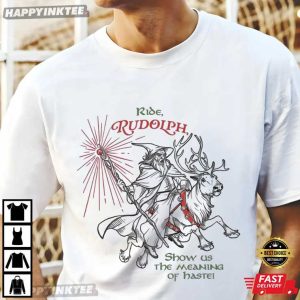 Ride Rudolph Wizard Show Us The Meaning Of Haste Christmas LOTR T-Shirt