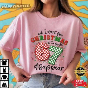 All I Want For Christmas Is To Make 67 Disappear Funny Teacher T Shirt (2)