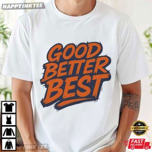 Good Better Best Motivational Typography Funny T-Shirt