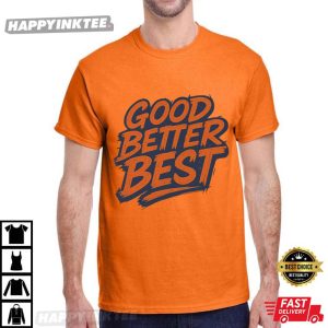 Good Better Best Motivational Typography Funny T Shirt (2)