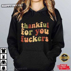 Thankful For You Fuckers Funny Thanksgiving Gifts T Shirt (4)