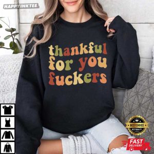 Thankful For You Fuckers Funny Thanksgiving Gifts T Shirt (3)
