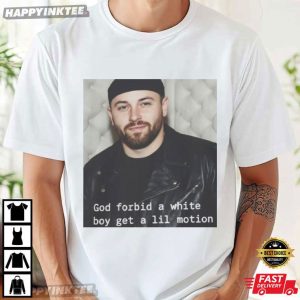 Baker Mayfield God Forbid A White Boy Get A Lil Motion Football Fans T-Shirt