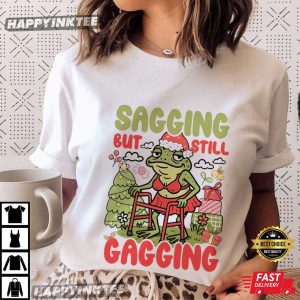 Christmas Sagging But Still Gagging Funny Frog Meme Sarcastic T-Shirt