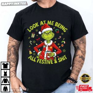 Grinchmas Look At Me Being All Festive And Shit Funny Christmas T-Shirt