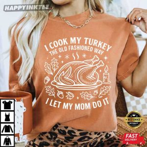 I Cook My Turkey The Old Fashioned Way Funny Thanksgiving Gift T Shirt (3)