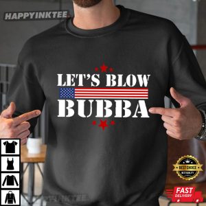 Let’s Blow Bubba Anti Trump T Shirt (4)