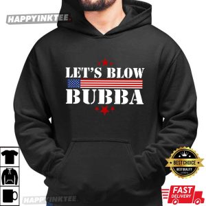 Let’s Blow Bubba Anti Trump T Shirt (3)