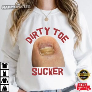 Dirty Toe Sucker Raunchy Inappropriate Gen Z Meme Funny T Shirt (4)