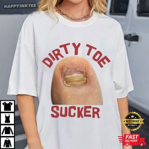 Dirty Toe Sucker Raunchy Inappropriate Gen Z Meme Funny T Shirt (1)