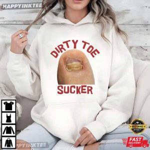 Dirty Toe Sucker Raunchy Inappropriate Gen Z Meme Funny T Shirt (3)