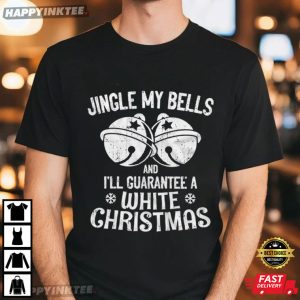 Jingle My Bells And I'll Guarantee A White Christmas Funny T Shirt (2)