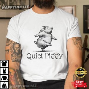 Quiet Piggy Dancing Pig Funny Quote T-Shirt