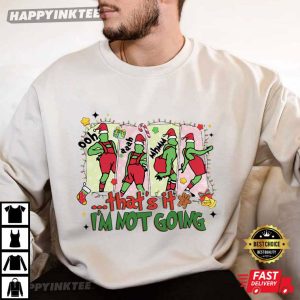 Grinch That's It I'm Not Going Funny Christmas Holiday T Shirt (3)