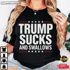 Trump Sucks And Swallows Funny Anti Trump T Shirt (1)