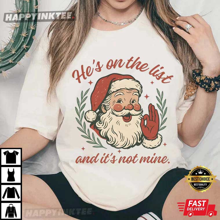 Anti Trump Santa Claus He's On The List Holiday Xmas T-Shirt Anti Trump Santa Claus He's On The List Holiday Xmas T-Shirt