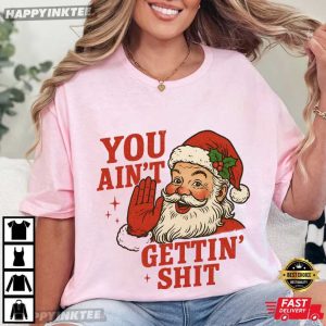 Santa Claus You Ain't Getting Shit Funny Christmas T Shirt (2)