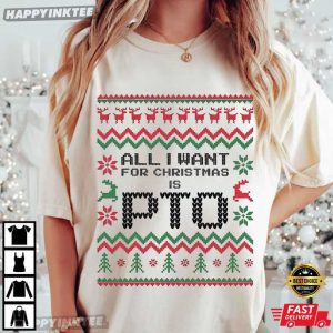 All I Want For Christmas Is PTO Funny Coworker Gifts Holiday T Shirt (1)