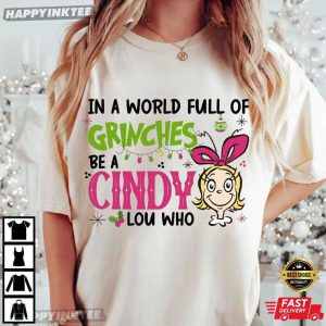 Grinch In a World Full of Grinches Be A Cindy Lou Who Christmas T Shirt (1)